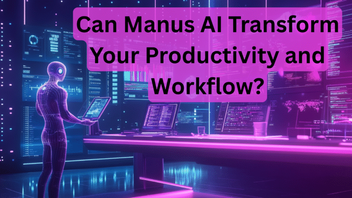 Can Manus AI Transform Your Productivity and Workflow